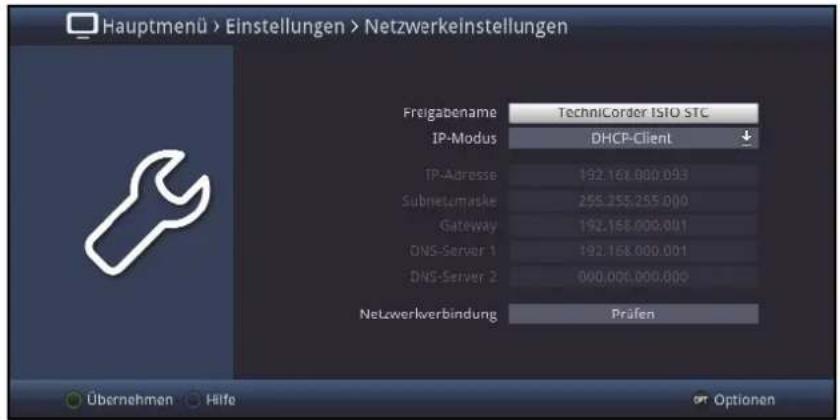 Hauptmenü > Einstellungen > Netzwerkeinstellungen Freigabename Technicorder ISO STC IP-Modus DHCP-Client IP-Adresse 192.168.000.093 Subnetumaske 255.255.255.000 Gateway 192.168.000.001 DNS-Server 1 192.168.000.001 DNS-Server 2 000.000.000.000 Netwerkverbindung Präfen Übernehmen Hilfe Optionen