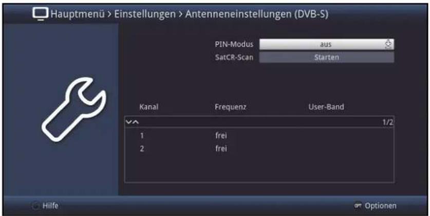 Hauptmenü > Einstellungen > Antenneneinstellungen (DVB-S) PIN-Modus aus SatCR-Scan Starten Kanal Frequenz User-Band 1/2 1 frei 2 frei Hilfe Optionen