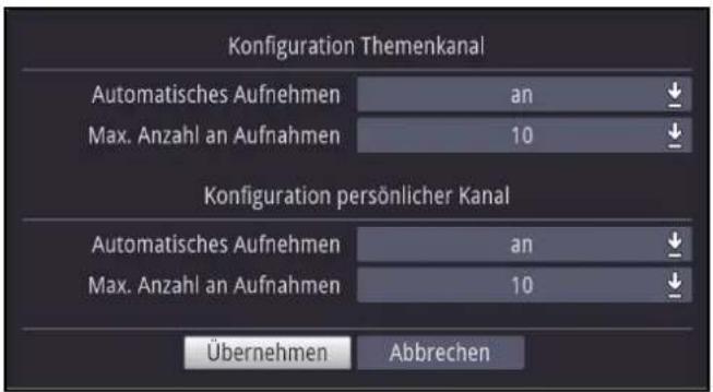 Konfiguration Themenkanal Automatisches Aufnehmen an Max. Anzahl an Aufnahmen 10 Konfiguration persönlicher Kanal Automatisches Aufnehmen an Max. Anzahl an Aufnahmen 10 Übernehmen Abbrechen