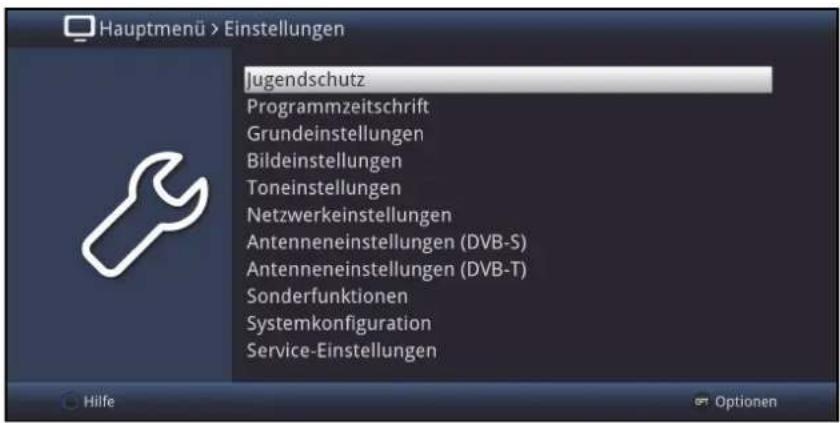 Hauptmenü > Einstellungen Jugendschutz Programmzeitschrift Grundeinstellungen Bildeinstellungen Toneinstellungen Netzwerkeinstellungen Antenneneinstellungen (DVB-S) Antenneneinstellungen (DVB-T) Sonderfunktionen Systemkonfiguration Service-Einstellungen Hilfe Optionen