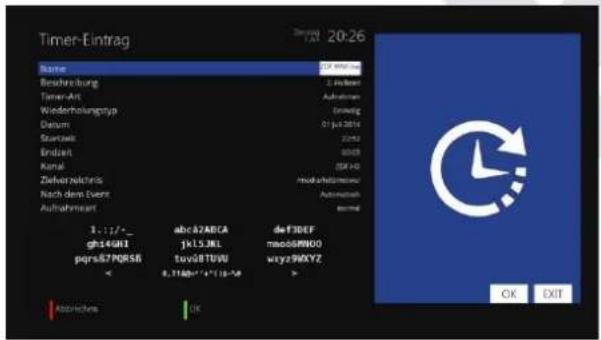 Timer-Eintrag Name: 20-26 Beschreibung Timer-Art Wiederholungtyp Datum Startzeit Endzeit Kanal Zielverzelnis Nach dem Event Aufnahmacht 1.17/-/ gh140HL pqrs67PQRSB abc82ABCA jk15JKL tuv08T0V0 3.17AB*1*1 18=9 def FIDEF mao05MWD0 wxyz98X7Z OK EXIT