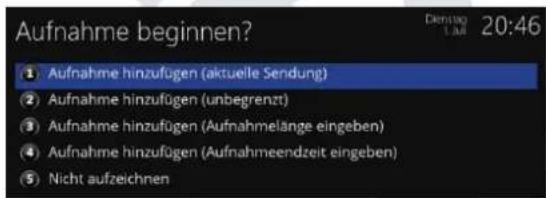 Aufnahme beginnen? 1 Aufnahme hinzufügen (aktuelle Sendung) 2 Aufnahme hinzufügen (unbegrenzt) 3 Aufnahme hinzufügen (Aufnahmelange eingeben) 4 Aufnahme hinzufügen (Aufnahmeendzeit eingeben) 5 Nicht aufzeichnen Dienstag 1. Mai 20:46