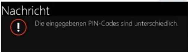 Nachricht ! Die eingegebenen PIN-Codes sind unterschiedlich.