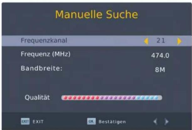 Manuelle Suche Frequenzkanal 21 Frequenz (MHz) 474.0 Bandbreite: 8M Qualität EXIT EXIT OK Bestätigen