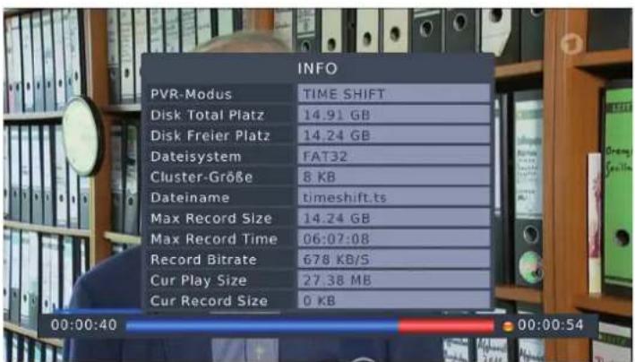 INFO PVR-Modus TIME SHIFT Disk Total Platz 14.91 GB Disk Freier Platz 14.24 GB Dateisystem FAT32 Cluster-Größe 8 KB Dateiname timeshift.ts Max Record Size 14.24 GB Max Record Time 06:07:08 Record Bitrate 678 KB/S Cur Play Size 27.38 MB Cur Record Size 0 KB