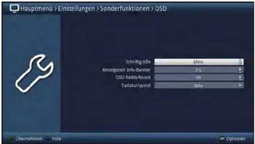 Hauptmenu > Einstellungen > Sonderfunktionen > OSD Schriftgröße klein Anzeigezeit Info-Banner 5 s OSD Radio/Musik 30 Tastaturlayout info Übernehmen Hüre Optionen