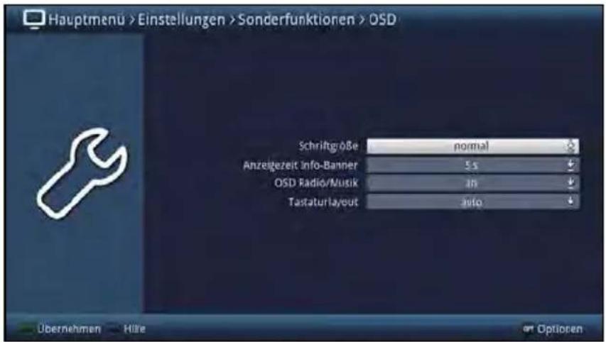 Hauptmenu > Einstellungen > Sonderfunktionen > OSD Schriftgöße normal Anzeigezeit Info-Banner 5 x OSD Radio/Musik in Tastaturlayout auto Übernehmen Hille Options