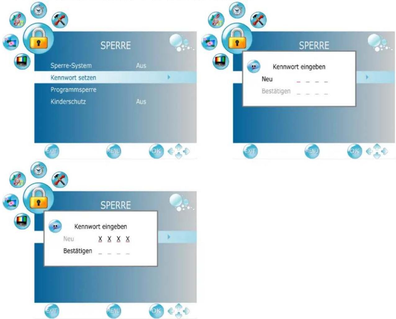 SPERRE Sperre-System Aus Kennwort setzen Programmsperre Aus Kinderschutz SPERRE Kennwort eingeben Neu Bestätigen SPERRE Kennwort eingeben Neu X X X X Bestätigen _ _ _ EXIT MENU OK EXIT MENU OK SPERRE SPERRE SPERRE Kennwort eingeben Neu X X X X Bestätigen _ _ _ _
