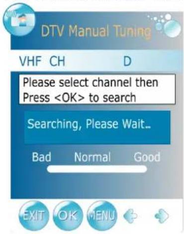 DTV Manual Tuning VHF CH D Please select channel then Press to search Searching, Please Wait... Bad Normal Good EXIT OK MENU