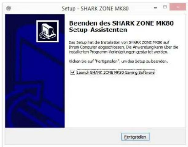 Setup - SHARK ZONE MK80 Beenden des SHARK ZONE MK80 Setup-Assistenten Das Setup hat de Installation von SHARK ZONE MK80 auf Ihrem Computer abgeschlossen. Die Anwendung kann über die installierten Programm-Verknüpfungen gestartet werden. Klicken Sie auf "Fertigstellen", um das Setup zu beenden. ✓ Launch SHARK ZONE MK80 Gaming Software Eertigstellen