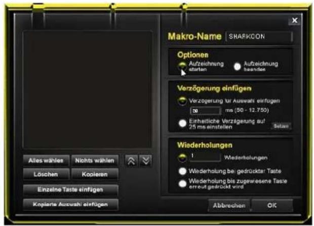 Makro-Name SHARKOON Optionen Aufzeichnung starten Aufzeichnung behanden Verzögerung einfügen Verzögerung für Auswahr einfügen 50 ms (50 - 12.750) Einheitliche Verzögerung auf 25 ms einstellen Setan Wiederholungen 1 Wiederholungen Wiederholung bei gedrückter Taste Wiederholung bis zugewesene Taste erneut gedrückt wird Abbrechen OK Altes wählen Nichts wählen Löschen Koolieren Einzelne Taste einfügen Kopiernte Auswahr einfügen