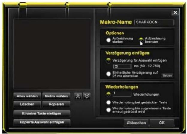 Makro-Name SHARKO/CN Optionen Aufrechnung starten Aufrechnung Deenden Verzögerung einfügen Verzögerung für Auswahl einfügen 50 ms (50 - 12.750) Einheitliche Verzögerung auf 25 ms einstellen Seizen Wiederholungen 1 Wiederholungen Wiederholung bei gedrückter Taste Wiederholung bis zugewiesene Taste erneut gedrückt wird Abbrachen OK Altes wählen Nichts wählen Löschen Kcpieren Einzeine Taste einfügen Kopierte Auswahl einfügen