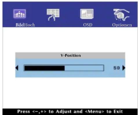 BildHoch OSD Optionen V-Position 50 Press <-, +> to Adjust and to Exit