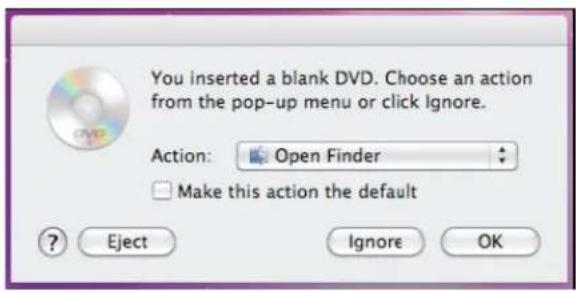 You inserted a blank DVD. Choose an action from the pop-up menu or click Ignore. Action: Open Finder Make this action the default ? Eject Ignore OK