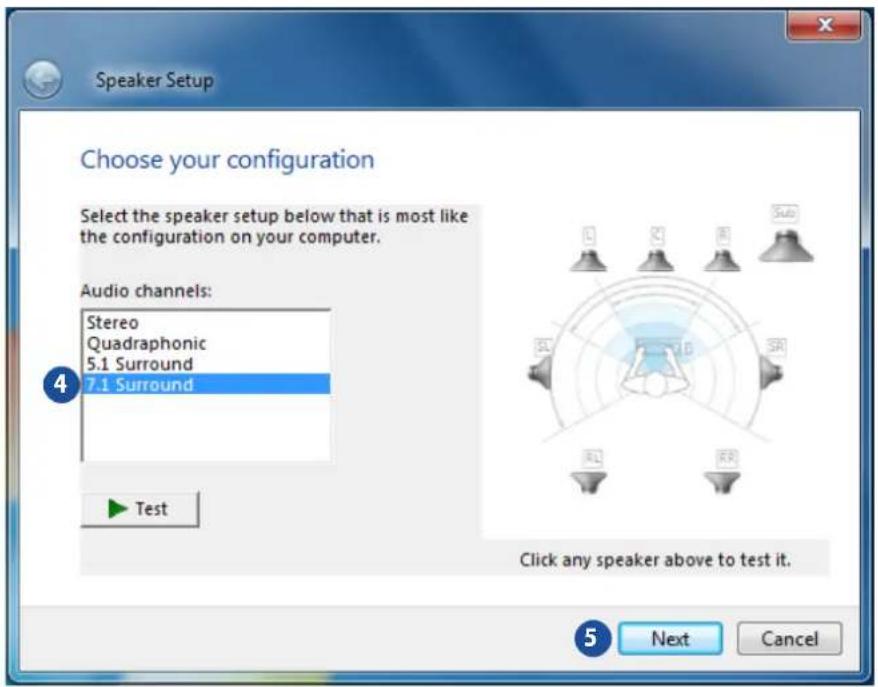 Speaker Setup Choose your configuration Select the speaker setup below that is most like the configuration on your computer. Audio channels: Stereo Quadraphonic 5.1 Surround 7.1 Surround Test Click any speaker above to test it. Next Cancel