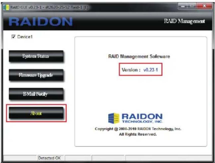 RAID GUI v0.23-1 - iR262C-ZS-S2 Raid-1 [E] RAID Management Device1 System Status Firmware Upgrade E-Mail Notify About RAID Management Software Version: v0.23-1 RAIDON TECHNOLOGY, INC. Copyright @ 2000-2010 RAIDON Technology, Inc. All Rights Reserved. Detected OK