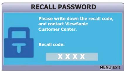 RECALL PASSWORD Please write down the recall code, and contact ViewSonic Customer Center. Recall code: XXXX MENU Exit