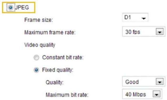 JPEG Frame size: Maximum frame rate: Video quality Constant bit rate: Fixed quality: Quality: Maximum bit rate: D1 30 fps Good 40 Mbps