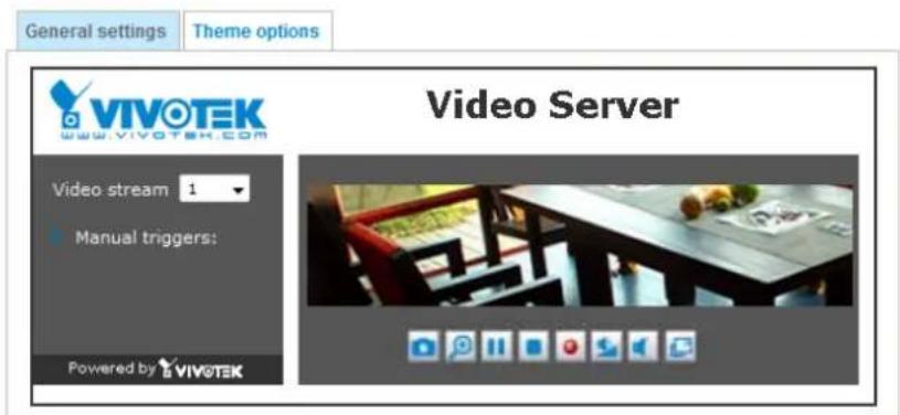 General settings Theme options VIVOTEK www.vivotek.com Video Server Video stream 1 Manual triggers: Powered by VIVOTEK