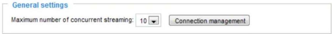 General settings Maximum number of concurrent streaming: 10 Connection management