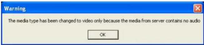 Warning The media type has been changed to video only because the media from server contains no audio OK
