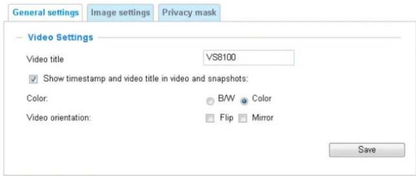 General settings Image settings Privacy mask Video Settings Video title VS8100 ✓ Show timestamp and video title in video and snapshots: Color: B/W Color Video orientation: Flip Mirror Save