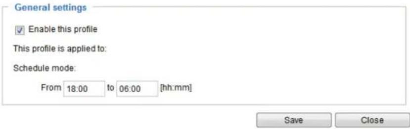 General settings Enable this profile This profile is applied to: Schedule mode: From 18:00 to 06:00 [hh:mm] Save Close