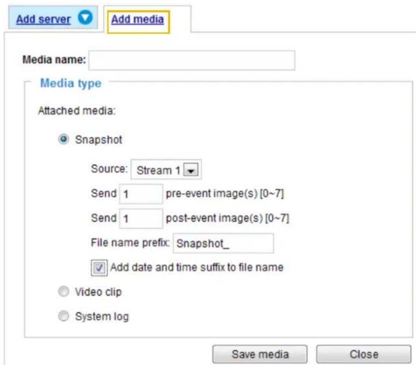 Add server Add media Media name: Media type Attached media: Snapshot Source: Stream 1 Send 1 pre-event image(s) [0~7] Send 1 post-event image(s) [0~7] File name prefix: Snapshot_ ✓ Add date and time suffix to file name Video clip System log Save media Close