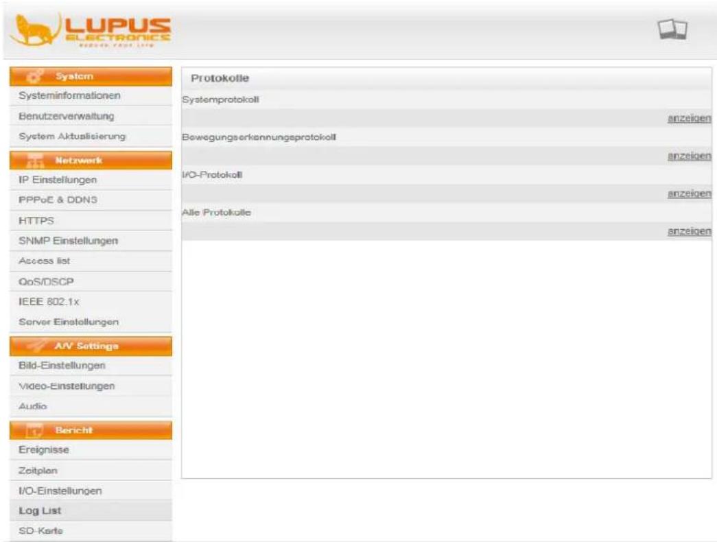 LUPUS ELECTRONICS System Systeminformationen Benutzerverwaltung System Aktualisierung Netzwerk IP Einstellungen PPPoC & DDNS HTTPS SNMP Einstellungen Access list QoS/DSCP IEEE 802.1x Server Einstellungen AIV Settings Bild-Einstellungen Video-Einstellungen Audio Bericht Ereignisse Zeitplan I/O-Einstellungen Log List SD-Karte Protokolle Systemprotokoll anzeigen Bewegungserkennungsprotokoll anzeigen I/O-Protokoll anzeigen Alle Protokolle anzeigen