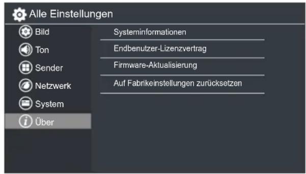 Alle Einstellungen Bild Systeminformationen Ton Endbenutzer-Lizenzvertrag Sender Firmware-Aktualisierung Netzwerk Auf Fabrikeinstellungen zurücksetzen System Über