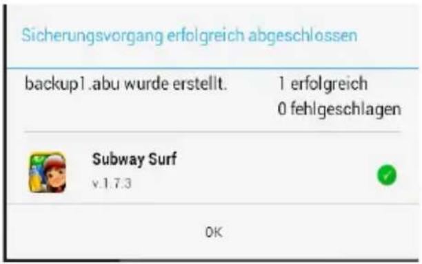 Sicherungsvorgang erfolgreich abgeschlossen backup1.abu wurde erstellt. 1 erfolgreich 0 fehlgeschlagen Subway Surf v.1.7.3 OK
