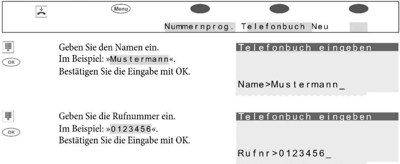 Menu Nummernprog. Telefonbuch Neu Geben Sie den Namen ein. Im Beispiel: »Mustermann«. Bestätigen Sie die Eingabe mit OK. Telefonbuch eingeben Name>Mustermann_ Geben Sie die Rufnummer ein. Im Beispiel: »0123456«. Bestätigen Sie die Eingabe mit OK. Telefonbuch eingeben Rufnr>0123456_