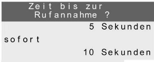 Zeit bis zur Rufannahme ? 5 Sekunden sofort 10 Sekunden