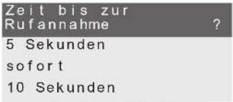 Zeit bis zur Rufannahme ? 5 Sekunden sofort 10 Sekunden