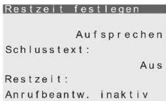 Restzeit festlegen Aufsprechen Schlusstext: Aus Restzeit: Anrufbeantw. inaktiv