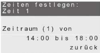 Zeiten festlegen: Zeit 1 Zeitraum (1) von 14:00 bis 18:00 zurück