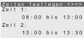 Zeiten festlegen <><><> Zeit 1: 08:00 bis 13:00 Zeit 2: 13:00 bis 13:30