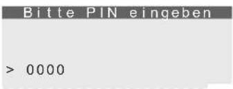 Bitte PIN eingeben > 0000