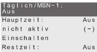 Täglich/MSN-1: Aus Hauptzeit: Aus nicht aktiv (-) Einschalten Restzeit: Aus