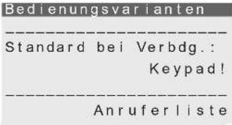 Bedienungsvarianten Standard bei Verbdg.: Keypad! Anruferliste