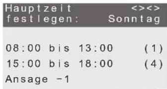 Hauptzeit fest legen: <<< Sonntag 08:00 bis 13:00 (1) 15:00 bis 18:00 (4) Ansage -1