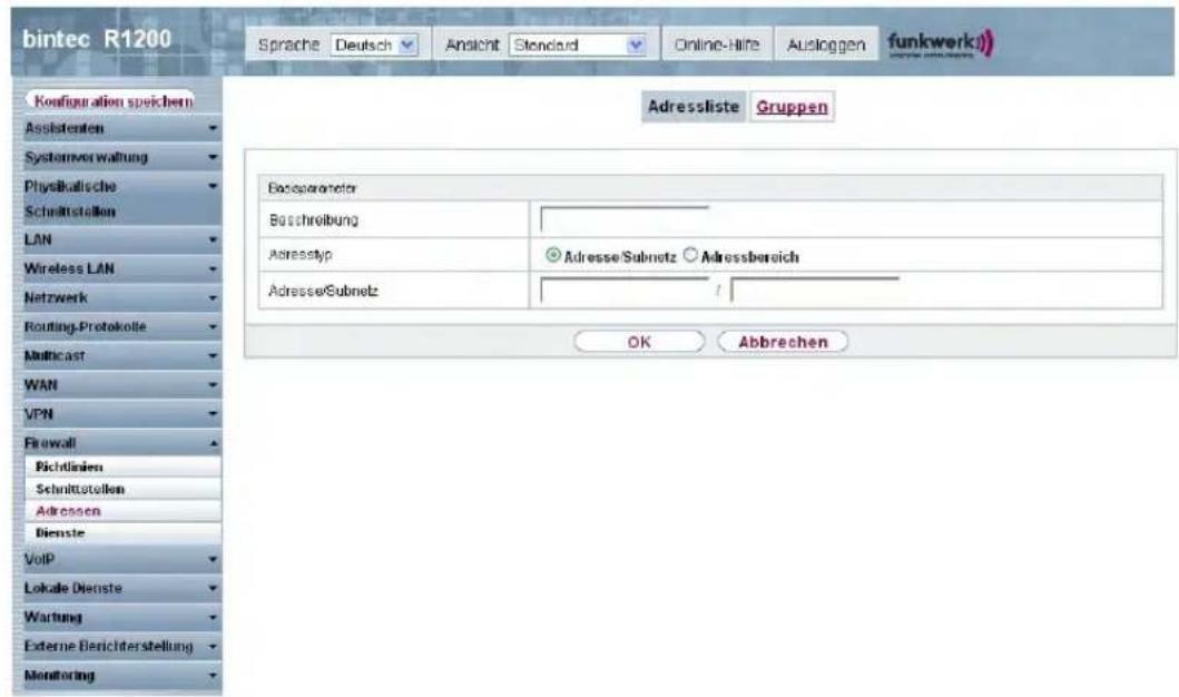 bintec R1200 Sprache Deutsch Ansicht Standard Online-Hire Ausloggen funkwerk) Configuration speichem Assistenten Systemverwaltung Physiklatische Schmittstellen LAN Wireless LAN Netzwerk Routing-Protokolle Multicast WAN VPN Firewall Richtlinien Schnittstellen Adressen Dienste VoIP Lokale Dienste Wartung Externe Berichterstellung Monitoring Adressliste Gruppen Basspanometer Buchreibung Adresse/ Adresse/Subnetz Adressbereich / OK Abbrechen