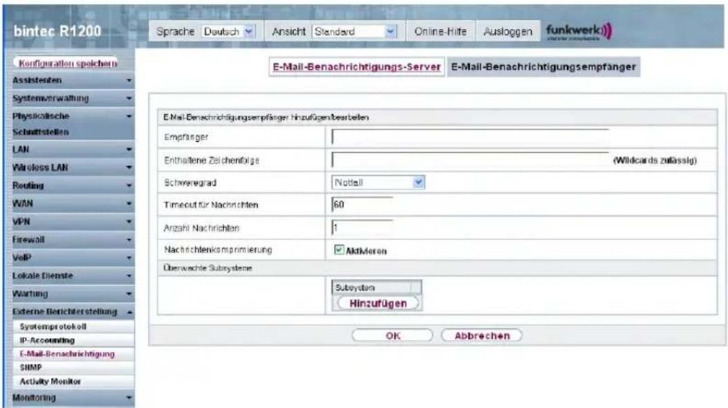 bintec R1200 Sprache Deutsch Ansicht Standard Online-Hite Ausloggen funkwerk) E-Mail-Benachrichtigungs-Server E-Mail-Benachrichtigungsempfänger E-Mail-Benachrichtigungsempfänger hinzufügenbearbeln Empfänger Enthaltene Zeichenfolge (Swidcards zulässig) Schweregrad Notfall Timeout für Nachrichten 60 Anzahl Nachrichten 1 Nachrichtenkoprimumierung Aktikleren Überwechte Subsysteme Subsystem Hinzufügen Systemprotokell IP-Accounting E-Mail-Benachrichtigung SHMP Activity Monitor Monitoring OK Abbrechen