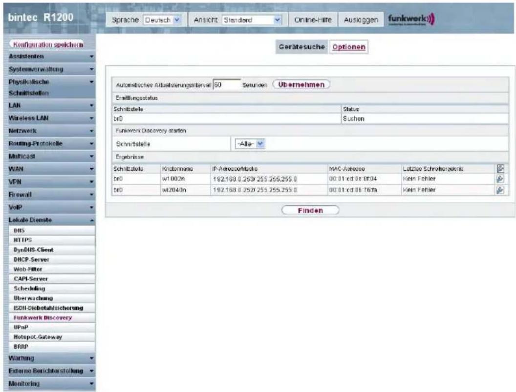 bintec R1200 Sprache Deutsch Ansicht Stendard Online-Hille Ausloggen funkwerk) Configuration speichern Assistenten Systemverwaltung Physikolische Schnittstellen LAN Wireless LAN Netzwerk Routing-Protokolle Multicast WAN VPN Firewall VoIP Lokale Dienste DHS HTTPS DynDIS-Client DHCP-Server Web-Filter CAPI-Server Scheduling Überwachung ISDN-Diebetahlsicherung Funkwerk Discovery UPnP Hotspot-Gateway BRRP Wartung Externe Berichterstoffung Monitoring Gerätesuche Optionen Automatisches Aktualsierungsinterval 60 Setunden Übernehmen Ermittungsstatus Schnittstelle Status br0 Suchen Funkwerk Discovery starten Schnittstelle -Alle- Ergebnisse Schnittstelle Kindername IP-Aresse/Assets MAC-Aresse Letzüse Schreibergeris br0 wt 002n 192.168.0.253/255.255.255.0 00:01 ed 06:04 Kein Fehler br0 wt2040n 192.168.0.252/255.255.255.0 00:01 ed 06:76fa Kein Fehler Finden