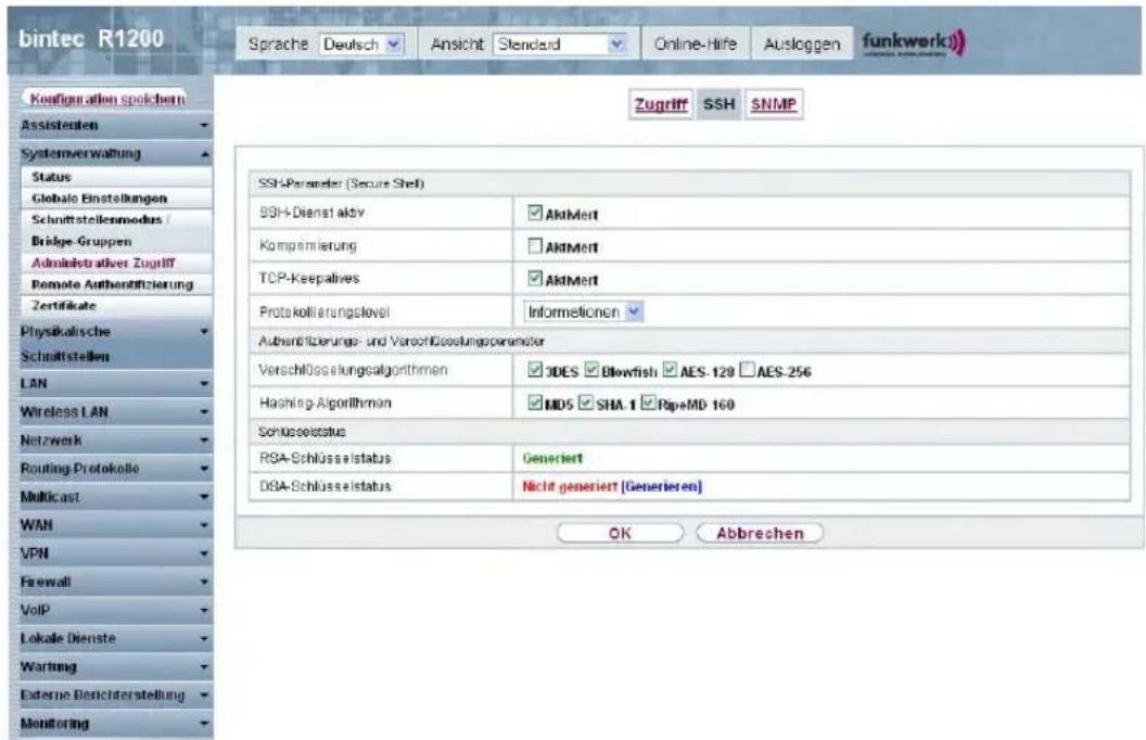 bintec R1200 Sprache Deutsch Ansicht Standard Online-Hife Ausloggen funkwerk) Zugriff SSH SNMP Configuration spolchem Assisteren Systemverwaltung Status Globale Einstellungen Schnittstellenmodus / Bridge-Gruppen Administrativer Zugriff Remote Authenfitzierung Zertifikate Physikalische Schnittstellen LAN Wireless LAN Netzwerk Routing Protokolle Multicast WAN VPN Firewall VoIP Lokale Dienste Wartung Externe Benichterstellung Monitoring SSH-Parameter (Secure Shell) SSH-Dienst aktiv AktMert Kompermlierung AKIMert TCP-Keepatives AKIMert Protokollierungskovel Informationen Authentizierungs- und Verschüsselungsparameter Verschüsselungsalgorithmen 3DES Blowfish AES-128 AES-256 Hashing-Algorithmen MDS SHA-1 PipeMD-160 Schusselstatus RSA-Schlüsselstatus Generiert DSA-Schlüsselstatus Nicht generiert [Generieren] OK Abbrevchen