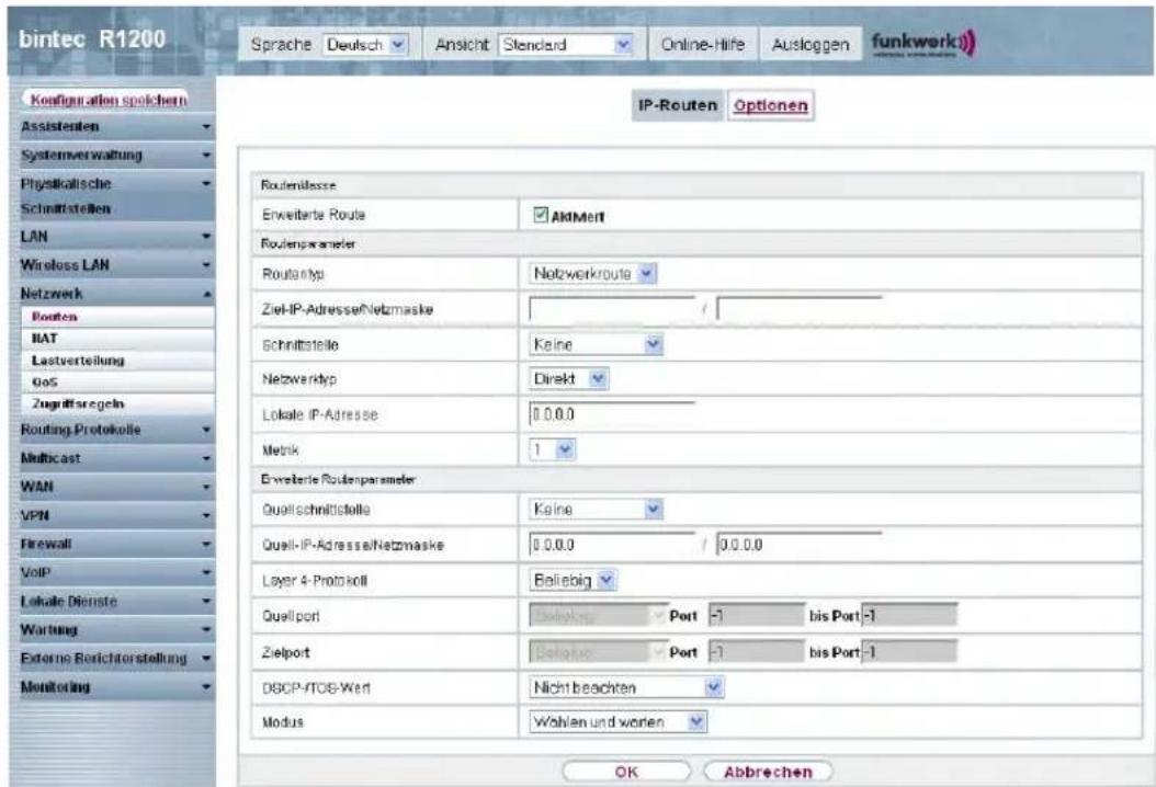 bintec R1200 Sprache Deutsch Ansicht Standard Online-Hife Ausloggen funkwerk Configuration speichern Assistenten Systemverwaltung Physikalische Schmittstellen LAN Wireless LAN Netzwerk Routes BAT Lastverteilung Gos Zugufstrategeln Routing Protokolle Multicast WAN VPN Firewall VoIP Lokale Dienste Wartung External Berichtorstellung Monitoring IP-Routen Optionen Routenlasse Erweiterte Route AktMert Routenparameter Routertyp Netzwerkroute Ziel-IP-Adresse/Netzmaske / Schnittstelle Keine Netzwerktyp Direkt Lokale IP-Adresse 0.0.0.0 Metrik 1 Erweiterte Routenparameter Quell-schnittstelle Keine Quell-IP-Adresse/Netzmaske 0.0.0.0 / 0.0.0.0 Layer 4 Protokoll Beliebig Quellport Delphi Port -1 bis Port -1 Zielport Delphi Port -1 bis Port -1 DBCP-ITOS-Wert Nicht beachten Modus Wahlen und worden OK Abbrevchen