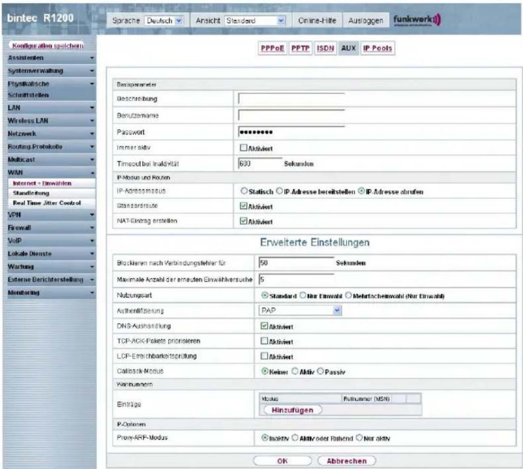 bintec R1200 Sprache Deutsch Ansicht Standard Online-Hilte Ausloggen funkwerk) Konfiguration speichem Assistanten Systemverwaltung Physikalische Schnatstellen LAN Wireless LAN Netzwerk Routing Protokolle Multicast WAN Internet + Einwahlen Standichtung Real Time Jitter Control VPN Firewall VoIP Lokale Dienste Wartung Externe Berichterstellung Monitoring PPPoE PPTP ISDN AUX IP Pools Beiziparakter Beschreibung Benutzername Passwort Immer aktiv □ Aktiviert Timeout bei Inaktivität 600 Sekunden P-Modus und Routen IP-Adressmodus ○ Statisch ○ IP-Adresse bereitstellen ○ IP-Adresse abrufen Standardroute ☑ Aktiviert NAT-Eintrag erstellen ☑ Aktiviert Erweiterte Einstellungen Blockieren nach Verbindungsfehler für 50 Sekunden Maximale Anzahl der erneuten Einwahlersuche 5 Nutzungsart ○ Standard ○ Nur Einwahl ○ Mehrachteilwahl (Nur Einwahl) Authenlitzierung PAP DNS-Aushandlung ☑ Aktiviert TCP-ACK-Pakete prioritieren □ Aktiviert LCP-Ereichbarkeitsprüfung □ Aktiviert Callback-Modus ● Keiner ○ Aktiv ○ Passiv Winfrunzen Einträge Miosis Rutnummer (MSN) Hinzufügen P-Optionen Proxy-ARP-Modus ○ Inaktiv ○ Aktiv oder Rohend ○ Nur aktiv OK Abbrevchen