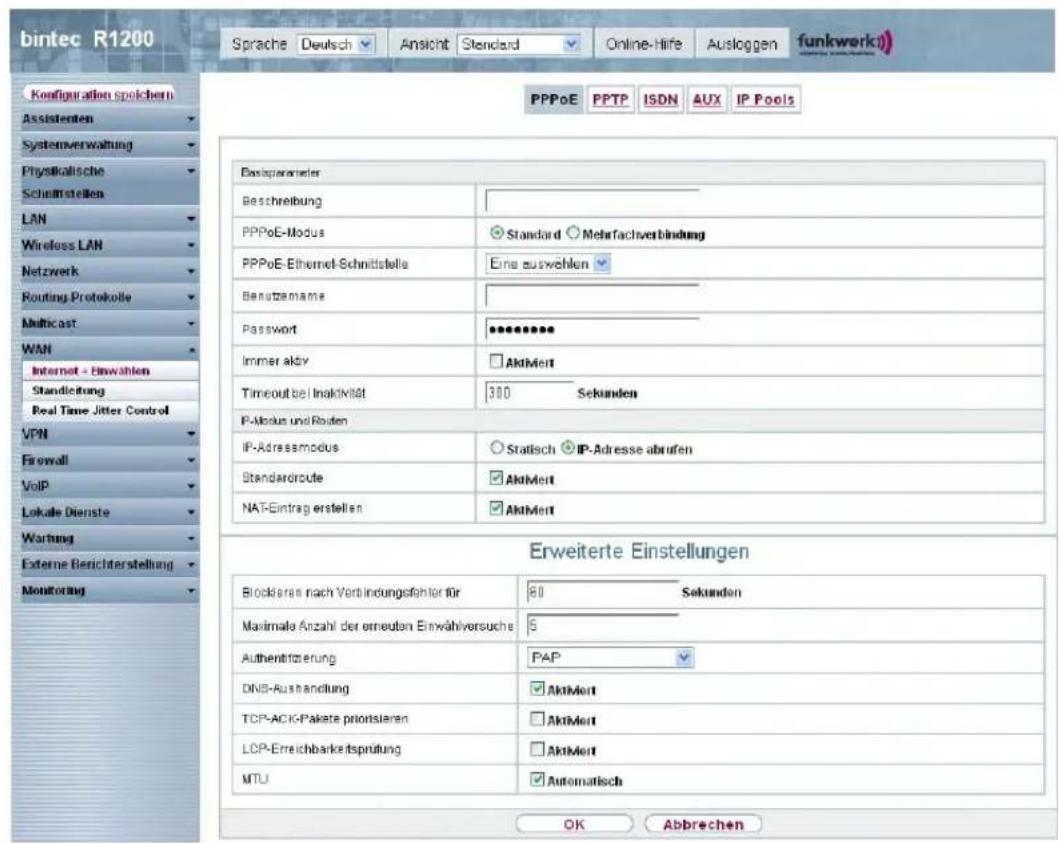 bintec R1200 Sprache Deutsch Ansicht Standard Online-Hire Ausloggen funkwerk) Konfiguration spichern Assistenten Systemverwaltung Physikatische Schnittstellen LAN Wireless LAN Netzwerk Routing Protokolle Multicast WAN Internet - Einwahlen Standleitung Real Time Jitter Control VPN Firewall VoIP Lokale Dienste Wartung Externe Berichterstellung Monitoring PPPoE PPTP ISDN AUX IP Pools Basicparameter Beschreibung PPPoE-Modus Standard Mehrfachverbindung PPPoE-Ethernet-Schnittstelle Eine ausweihen Benutzamame Password ******** Immer aktiv Aktivert Timeout bei Inaktivität 300 Sekunden IP-Modus und Routen IP-Adressmodus Statusch IP-Adresse abrufen Standardroute Aktivert NAT-Eintrag erstellen Aktivert Erweiterte Einstellungen Blockeres nach Verbindungsfähler für 60 Sekunden Maximale Anzahl der erneuten Einwahlersuche 5 Authentrierung PAP DNS-Rushandlung Aktivert TCP-ACK-Pakate prioritieren Aktivert LOP-Erreichbarkeitsprüfung Aktivert MTU Automatisch OK Abbrechen