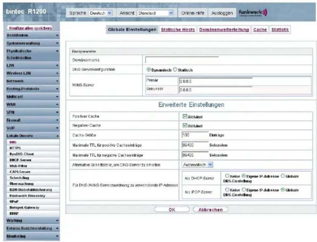 bintec R1200 Sprache Deutsch Ansicht Standard Online-Hire Ausloggen funkwerk) Configuration spichern Assistenten Systemverwaltung Physiklatische Schnittstellung LAN Wireless LAN Netzwerk Routing-Protokolle Multicast WAN VPN Firewall VoIP Lokale Dienste DNS HTTPS DynDNS-Client DHCP-Server Web Filter CAPL-Server Scheduling Über wachung ISDN-Diobstahlsicherung Funkwerk Discovery UPnP Hotspot-Gateway BRSP Waltung External Berichterstellung Monitoring Globale Einstellungen Statische Hosts Domänenweiterleitung Cache Statistik Emsparameter Domänname DNS-Serverkontguration Dynamisch Statisch WINS-Server Primär 0.0.0 Selundar 0.0.0 Erweiterte Einstellungen Positiver Cache AktMert Negativer Cache AktMert Cache Größe 100 Einträge Maximale TTL für positive Cacheeinträge 86400 Sekunden Maximale TTL für negative Cacheeinträge 86400 Sekunden Alternative Schnittstelle, um DNS-Server zu ermalten Automatisch Für DNS/MINS-Server zuordnung zu verwendende IP-Adressa Als DHCP-Server Keine Eigene IP-Adresse Globale DNS-Einstellung Als IPCP-Server Keine Eigene IP-Adresse Globale DNS-Einstellung OK Abbrechen