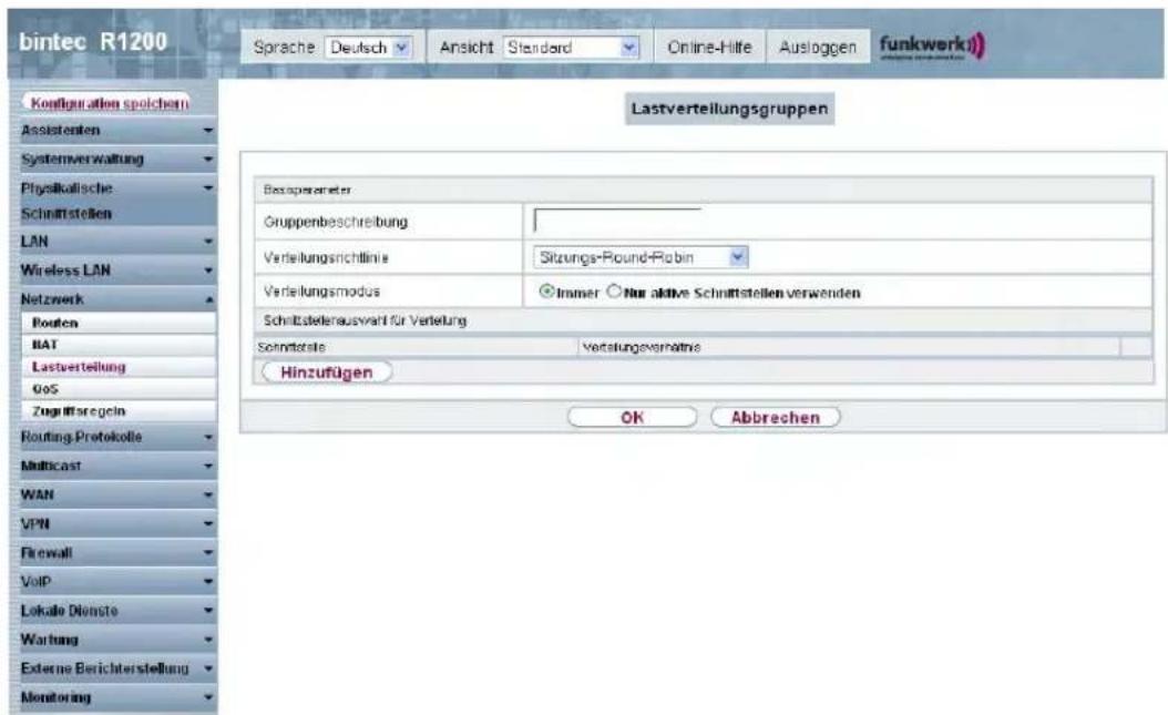 bintec R1200 Sprache Deutsch Ansicht Standard Online-Hilfe Ausloggen funkwerkii Konfiguration spolchem Assistenten Systemverwaltung Physikollische Schnittstellen LAN Wireless LAN Netzwerk Routein BAT Lastverteilung GoS Zuglussregeln Routing Protokolle Multicast WAN VPN Firewall VoIP Lokale Diviste Warburg Externe Berichterstellung Monitoring Lastverteilungsgruppen Basoparameter Gruppenbeschreibung Verleitungsrichtlinie Sitzungs-Pound-Robin Verleitungsmodus Immer Nur aktive Schnittstellen verwenden Schrittstellenauswalt für Verleitung Sonntstelle Versalungsvermatris Hinzufügen OK Abbrehen